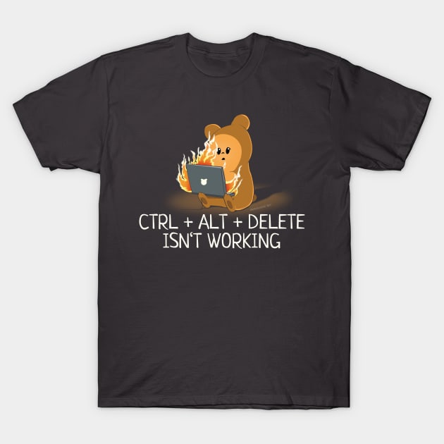 Control Alt Delete Isn't Working T-Shirt by NerdShizzle